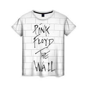 Женская футболка 3D с принтом The Wall в Белгороде, 100% полиэфир ( синтетическое хлопкоподобное полотно) | прямой крой, круглый вырез горловины, длина до линии бедер | pink floyd | пинк флоид