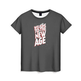 Женская футболка 3D с принтом Welcome to the New Age в Белгороде, 100% полиэфир ( синтетическое хлопкоподобное полотно) | прямой крой, круглый вырез горловины, длина до линии бедер | imagine dragons | альтернатива | вэлком | надпись | песня | рок
