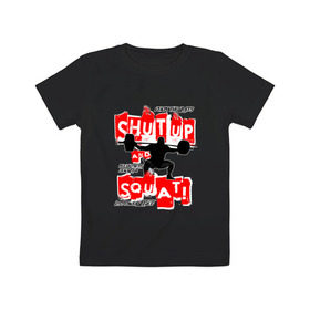 Детская футболка хлопок с принтом Powerlifting shut up and squat в Белгороде, 100% хлопок | круглый вырез горловины, полуприлегающий силуэт, длина до линии бедер | powerlifting | shut up and squat | пауэрлифтинг