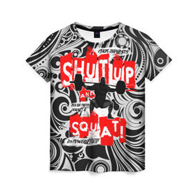 Женская футболка 3D с принтом Powerlifting shut up and squat в Белгороде, 100% полиэфир ( синтетическое хлопкоподобное полотно) | прямой крой, круглый вырез горловины, длина до линии бедер | powerlifting | shut up and squat | пауэрлифтинг