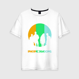 Женская футболка хлопок Oversize с принтом Imagine Dragons в Белгороде, 100% хлопок | свободный крой, круглый ворот, спущенный рукав, длина до линии бедер
 | imagine dragons