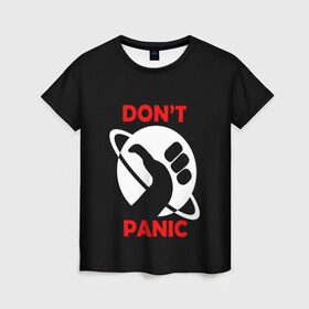 Женская футболка 3D с принтом Don`t panic в Белгороде, 100% полиэфир ( синтетическое хлопкоподобное полотно) | прямой крой, круглый вырез горловины, длина до линии бедер | Тематика изображения на принте: dont panic