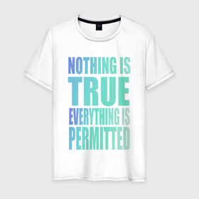 Мужская футболка хлопок с принтом Ничто не истинно все дозволено в Белгороде, 100% хлопок | прямой крой, круглый вырез горловины, длина до линии бедер, слегка спущенное плечо. | everything | nothing | permitted | true | кредо | философия | цитата