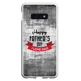 Чехол для Samsung S10E с принтом Happy Fathers day в Белгороде, Силикон | Область печати: задняя сторона чехла, без боковых панелей | happy father day | отец | папа | подарки | праздник | текстуры