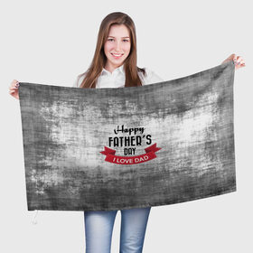 Флаг 3D с принтом Happy Father`s day в Белгороде, 100% полиэстер | плотность ткани — 95 г/м2, размер — 67 х 109 см. Принт наносится с одной стороны | happy father day | отец | папа | подарки | праздник | текстуры