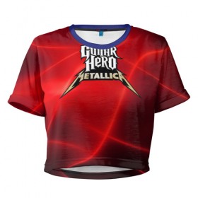 Женская футболка 3D укороченная с принтом Guitar Hero Metallica в Белгороде, 100% полиэстер | круглая горловина, длина футболки до линии талии, рукава с отворотами | hard rock | heavy metal | hevy metal | metallica | music | rock | thrash metal | металлика | музыка | рок