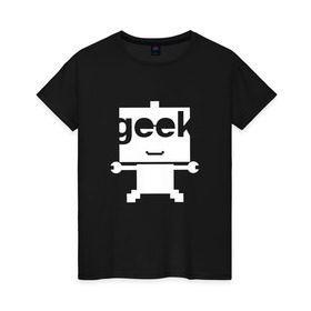 Женская футболка хлопок с принтом Робот geek (компьютерщик) в Белгороде, 100% хлопок | прямой крой, круглый вырез горловины, длина до линии бедер, слегка спущенное плечо | админ | программист | работа | улыбка | фанат | хакер
