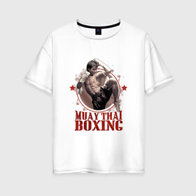 Женская футболка хлопок Oversize с принтом Тайский бокс в Белгороде, 100% хлопок | свободный крой, круглый ворот, спущенный рукав, длина до линии бедер
 | muay thai boxing