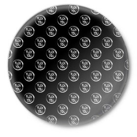 Значок с принтом FUCK YOU 5 в Белгороде,  металл | круглая форма, металлическая застежка в виде булавки | Тематика изображения на принте: мат