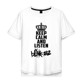 Мужская футболка хлопок Oversize с принтом Keep calm and listen Blink-182 в Белгороде, 100% хлопок | свободный крой, круглый ворот, “спинка” длиннее передней части | Тематика изображения на принте: 