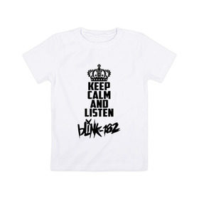 Детская футболка хлопок с принтом Keep calm and listen Blink-182 в Белгороде, 100% хлопок | круглый вырез горловины, полуприлегающий силуэт, длина до линии бедер | 
