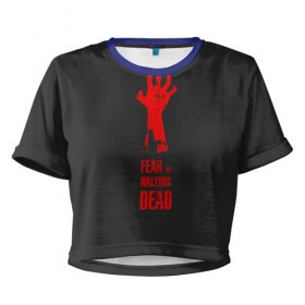 Женская футболка 3D укороченная с принтом Бойтесь ходячих мертвецов 3 в Белгороде, 100% полиэстер | круглая горловина, длина футболки до линии талии, рукава с отворотами | 