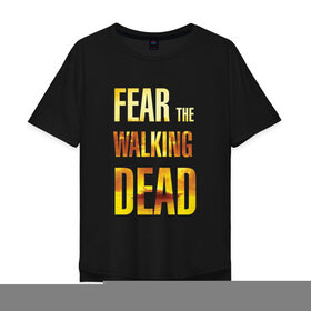 Мужская футболка хлопок Oversize с принтом Fear the walking dead в Белгороде, 100% хлопок | свободный крой, круглый ворот, “спинка” длиннее передней части | 