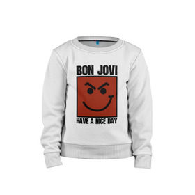 Детский свитшот хлопок с принтом Bon Jovi, have a nice day в Белгороде, 100% хлопок | круглый вырез горловины, эластичные манжеты, пояс и воротник | Тематика изображения на принте: bon jovi | бон | бон джови | глэм | группа | джови | джон | метал | рок | хард