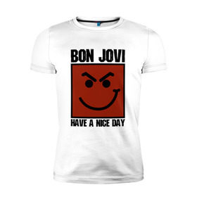 Мужская футболка премиум с принтом Bon Jovi, have a nice day в Белгороде, 92% хлопок, 8% лайкра | приталенный силуэт, круглый вырез ворота, длина до линии бедра, короткий рукав | Тематика изображения на принте: bon jovi | бон | бон джови | глэм | группа | джови | джон | метал | рок | хард