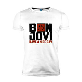 Мужская футболка премиум с принтом Bon Jovi, have a nice day в Белгороде, 92% хлопок, 8% лайкра | приталенный силуэт, круглый вырез ворота, длина до линии бедра, короткий рукав | bon jovi | бон | бон джови | глэм | группа | джови | джон | метал | рок | хард