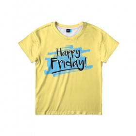 Детская футболка 3D с принтом Happy Friday в Белгороде, 100% гипоаллергенный полиэфир | прямой крой, круглый вырез горловины, длина до линии бедер, чуть спущенное плечо, ткань немного тянется | friday | пятница | пятница развратница