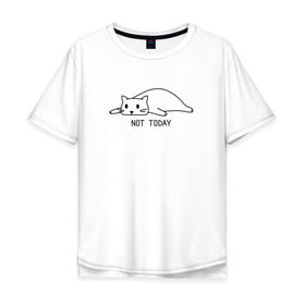 Мужская футболка хлопок Oversize с принтом Not today - Не сегодня в Белгороде, 100% хлопок | свободный крой, круглый ворот, “спинка” длиннее передней части | Тематика изображения на принте: кошка | надписи | не сегодня
