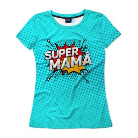 Женская футболка 3D с принтом Супер мама в Белгороде, 100% полиэфир ( синтетическое хлопкоподобное полотно) | прямой крой, круглый вырез горловины, длина до линии бедер | 