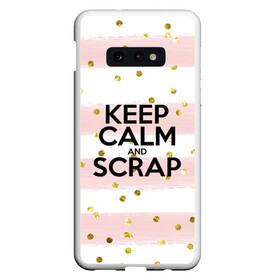 Чехол для Samsung S10E с принтом Keep calm and scrap в Белгороде, Силикон | Область печати: задняя сторона чехла, без боковых панелей | Тематика изображения на принте: scrap | scrapbooking | рукоделие | скрап | скрапбукинг | творчество