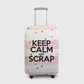 Чехол для чемодана 3D с принтом Keep calm and scrap в Белгороде, 86% полиэфир, 14% спандекс | двустороннее нанесение принта, прорези для ручек и колес | scrap | scrapbooking | рукоделие | скрап | скрапбукинг | творчество