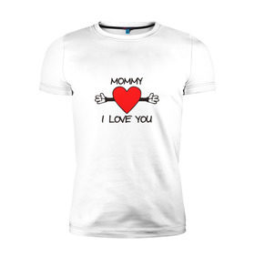Мужская футболка премиум с принтом Mommy i love you в Белгороде, 92% хлопок, 8% лайкра | приталенный силуэт, круглый вырез ворота, длина до линии бедра, короткий рукав | mommy i love you | любовь | мама я тебя люблю | сердце
