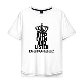 Мужская футболка хлопок Oversize с принтом Keep calm and listen Disturbed в Белгороде, 100% хлопок | свободный крой, круглый ворот, “спинка” длиннее передней части | Тематика изображения на принте: disturbed | альтернативный | встревоженные | группа | джон мойер | дистербд | дистербед | дэвид дрейман | дэн дониган | майк венгрен | метал | монстр | ню | нюметал | рога | рок | хеви | хевиметал