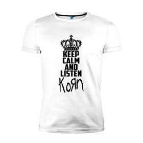 Мужская футболка премиум с принтом Keep calm and listen Korn в Белгороде, 92% хлопок, 8% лайкра | приталенный силуэт, круглый вырез ворота, длина до линии бедра, короткий рукав | korn | koяn | арвизу | дэвис | корн | коян | лузье | манки | уэлч | филди | филипп | хэд | шаффер
