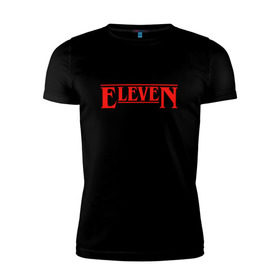 Мужская футболка премиум с принтом Eleven в Белгороде, 92% хлопок, 8% лайкра | приталенный силуэт, круглый вырез ворота, длина до линии бедра, короткий рукав | stranger things | очень странные дела