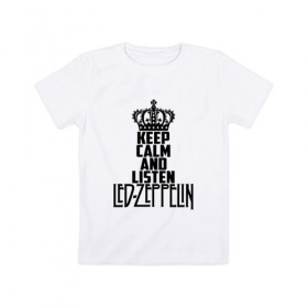 Детская футболка хлопок с принтом Keep calm and listen LedZep в Белгороде, 100% хлопок | круглый вырез горловины, полуприлегающий силуэт, длина до линии бедер | led zeppelin | джимми пейдж | джон генри бонэм | джон пол джонс | лед зеппелин | роберт плант