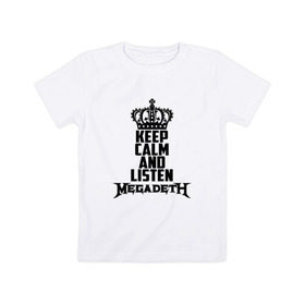 Детская футболка хлопок с принтом Keep calm and listen Megadeth в Белгороде, 100% хлопок | круглый вырез горловины, полуприлегающий силуэт, длина до линии бедер | Тематика изображения на принте: megadet | megadeth | дирк вербурен | дэвид эллефсон | дэйв мастейн | кико лоурейро | мегадет