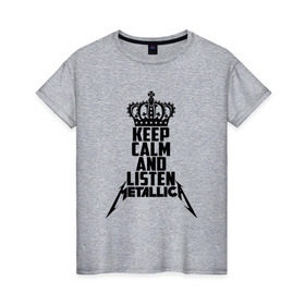 Женская футболка хлопок с принтом Keep calm and listen Metallica в Белгороде, 100% хлопок | прямой крой, круглый вырез горловины, длина до линии бедер, слегка спущенное плечо | metallica | джеймс хэтфилд | кирк хэмметт | ларс ульрих | металика | металлика | миталика | роберт трухильо