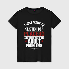 Женская футболка хлопок с принтом Я прост хочу слушать Placebo в Белгороде, 100% хлопок | прямой крой, круглый вырез горловины, длина до линии бедер, слегка спущенное плечо | Тематика изображения на принте: 
