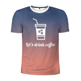 Мужская футболка 3D спортивная с принтом Let`s drink coffee в Белгороде, 100% полиэстер с улучшенными характеристиками | приталенный силуэт, круглая горловина, широкие плечи, сужается к линии бедра | coffee | gradient | grains | white | белый | градиент | зерна | кофе