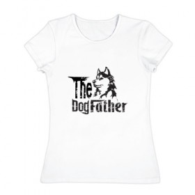 Женская футболка хлопок с принтом The DogFather в Белгороде, 100% хлопок | прямой крой, круглый вырез горловины, длина до линии бедер, слегка спущенное плечо | 