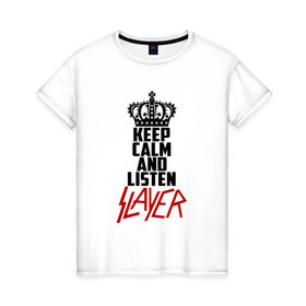 Женская футболка хлопок с принтом Keep calm and listen Slayer в Белгороде, 100% хлопок | прямой крой, круглый вырез горловины, длина до линии бедер, слегка спущенное плечо | 