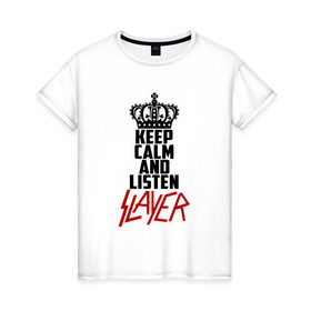 Женская футболка хлопок с принтом Keep calm and listen Slayer в Белгороде, 100% хлопок | прямой крой, круглый вырез горловины, длина до линии бедер, слегка спущенное плечо | Тематика изображения на принте: 