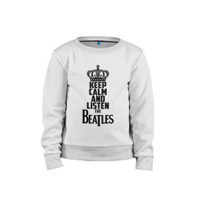 Детский свитшот хлопок с принтом Keep calm and listen Beatles в Белгороде, 100% хлопок | круглый вырез горловины, эластичные манжеты, пояс и воротник | Тематика изображения на принте: beatles | the beatles | бителз | бителс | битлз | битлс | битлы | группа | джон леннон | джордж харрисон | жуки | зе | ливерпульская четвёрка | мерсибит | пол маккартни | поп | ринго старр | рок