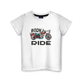 Детская футболка хлопок с принтом Born to the Ride в Белгороде, 100% хлопок | круглый вырез горловины, полуприлегающий силуэт, длина до линии бедер | biker | born | freedom | harley байкер | ride | rider | беспечный | ездок | о.м.с.к. | рожденный | харли