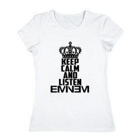 Женская футболка хлопок с принтом Keep calm and listen Eminem в Белгороде, 100% хлопок | прямой крой, круглый вырез горловины, длина до линии бедер, слегка спущенное плечо | eminem | hip hop | hiphop | mc | rap | брюс | еменем | еминем | маршалл | мс | мэтерс | реп | репер | рэп | рэпер | хип | хипхоп | хоп | эменем | эминем