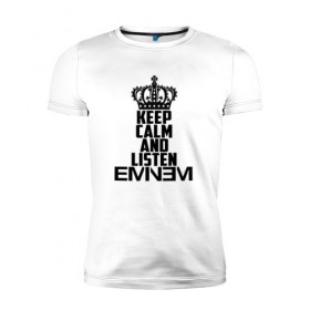 Мужская футболка премиум с принтом Keep calm and listen Eminem в Белгороде, 92% хлопок, 8% лайкра | приталенный силуэт, круглый вырез ворота, длина до линии бедра, короткий рукав | eminem | hip hop | hiphop | mc | rap | брюс | еменем | еминем | маршалл | мс | мэтерс | реп | репер | рэп | рэпер | хип | хипхоп | хоп | эменем | эминем