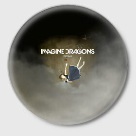 Значок с принтом Imagine Dragons Dream в Белгороде,  металл | круглая форма, металлическая застежка в виде булавки | альтернативный | американская | группа | драгонс | имеджин | инди | индирок | поп | рок | электроник