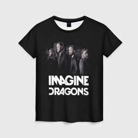 Женская футболка 3D с принтом Группа Imagine Dragons в Белгороде, 100% полиэфир ( синтетическое хлопкоподобное полотно) | прямой крой, круглый вырез горловины, длина до линии бедер | альтернативный | американская | группа | драгонс | имеджин | инди | индирок | поп | рок | электроник