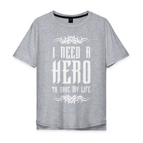 Мужская футболка хлопок Oversize с принтом I need a Hero в Белгороде, 100% хлопок | свободный крой, круглый ворот, “спинка” длиннее передней части | Тематика изображения на принте: awake | hero | monster | skillet | джон купер | кори купер | рок