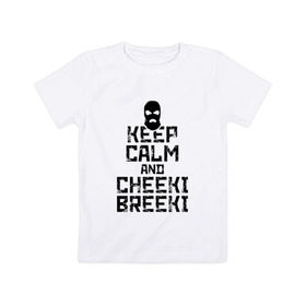 Детская футболка хлопок с принтом Keep calm and cheeki breeki в Белгороде, 100% хлопок | круглый вырез горловины, полуприлегающий силуэт, длина до линии бедер | counter | cs | cs go | csgo | go | strike | контр | контра | кс | кс го | ксго | страйк | чики брики | чикибрики