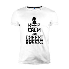 Мужская футболка премиум с принтом Keep calm and cheeki breeki в Белгороде, 92% хлопок, 8% лайкра | приталенный силуэт, круглый вырез ворота, длина до линии бедра, короткий рукав | counter | cs | cs go | csgo | go | strike | контр | контра | кс | кс го | ксго | страйк | чики брики | чикибрики