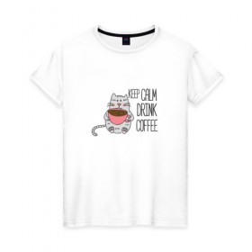 Женская футболка хлопок с принтом Keep valm drink coffee в Белгороде, 100% хлопок | прямой крой, круглый вырез горловины, длина до линии бедер, слегка спущенное плечо | 