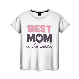 Женская футболка 3D с принтом Лучшая мама в мире в Белгороде, 100% полиэфир ( синтетическое хлопкоподобное полотно) | прямой крой, круглый вырез горловины, длина до линии бедер | мама | родители