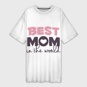 Платье-футболка 3D с принтом ЛУЧШАЯ МАМА В МИРЕ | BEST MOM IN THE WORLD в Белгороде,  |  | мама | родители