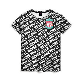 Женская футболка 3D с принтом YNWA с логотипом в Белгороде, 100% полиэфир ( синтетическое хлопкоподобное полотно) | прямой крой, круглый вырез горловины, длина до линии бедер | liverpool | you ll never walk alone | апл | ливерпуль | футбол